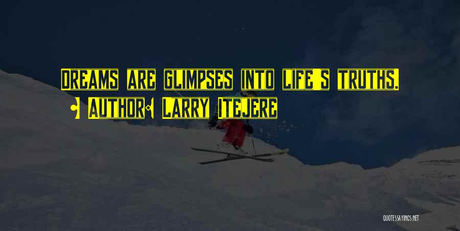 Larry Itejere Quotes: Dreams Are Glimpses Into Life's Truths.