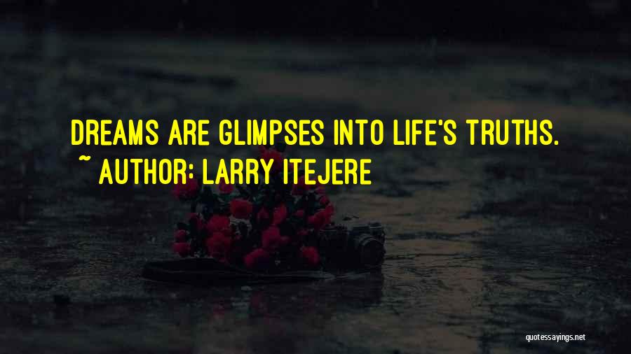 Larry Itejere Quotes: Dreams Are Glimpses Into Life's Truths.