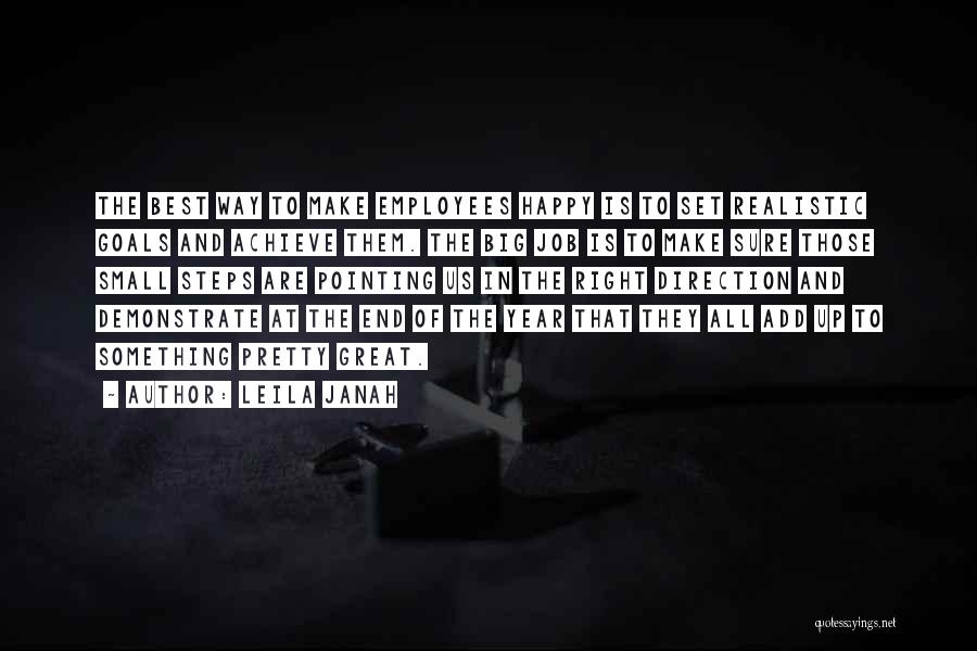 Leila Janah Quotes: The Best Way To Make Employees Happy Is To Set Realistic Goals And Achieve Them. The Big Job Is To