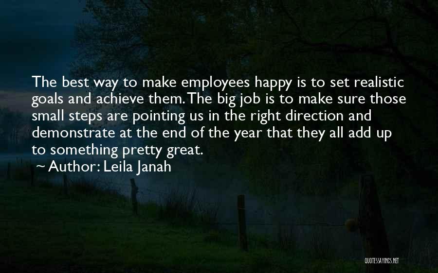 Leila Janah Quotes: The Best Way To Make Employees Happy Is To Set Realistic Goals And Achieve Them. The Big Job Is To