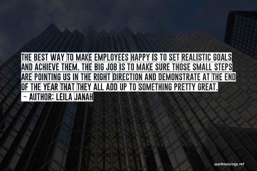 Leila Janah Quotes: The Best Way To Make Employees Happy Is To Set Realistic Goals And Achieve Them. The Big Job Is To