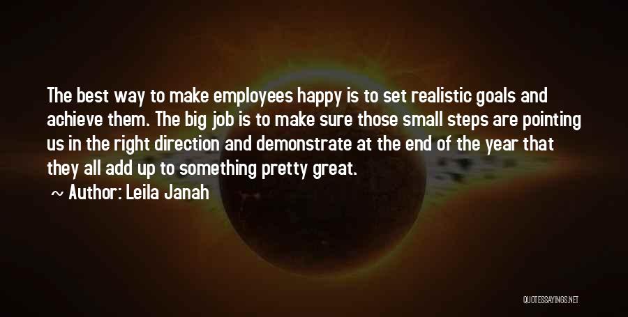 Leila Janah Quotes: The Best Way To Make Employees Happy Is To Set Realistic Goals And Achieve Them. The Big Job Is To