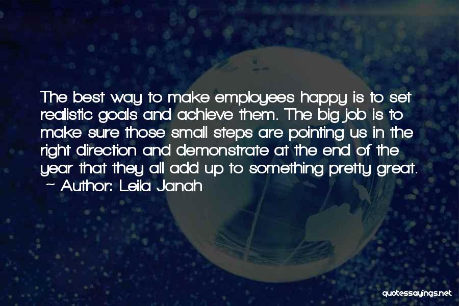 Leila Janah Quotes: The Best Way To Make Employees Happy Is To Set Realistic Goals And Achieve Them. The Big Job Is To