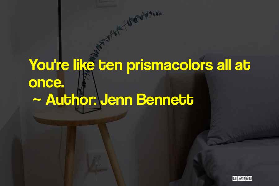 Jenn Bennett Quotes: You're Like Ten Prismacolors All At Once.