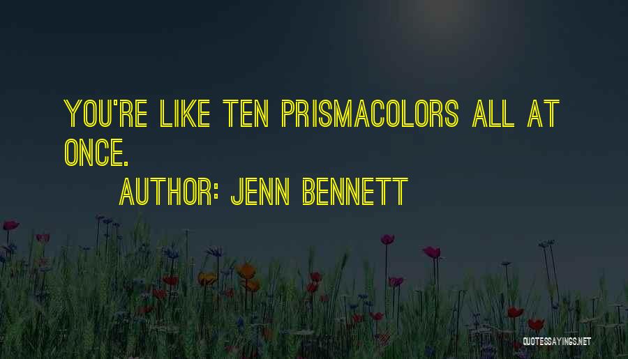 Jenn Bennett Quotes: You're Like Ten Prismacolors All At Once.