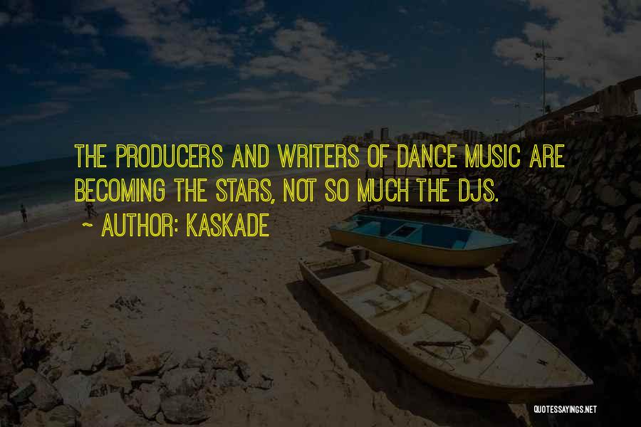 Kaskade Quotes: The Producers And Writers Of Dance Music Are Becoming The Stars, Not So Much The Djs.