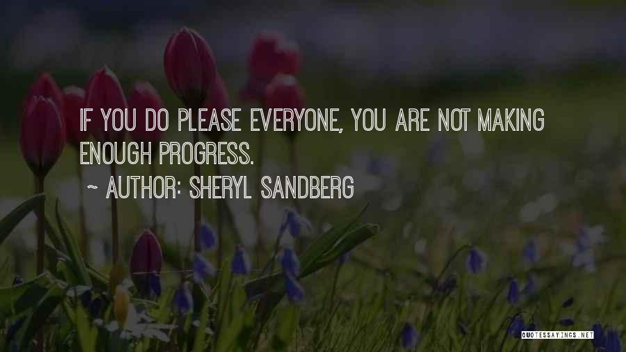 Sheryl Sandberg Quotes: If You Do Please Everyone, You Are Not Making Enough Progress.