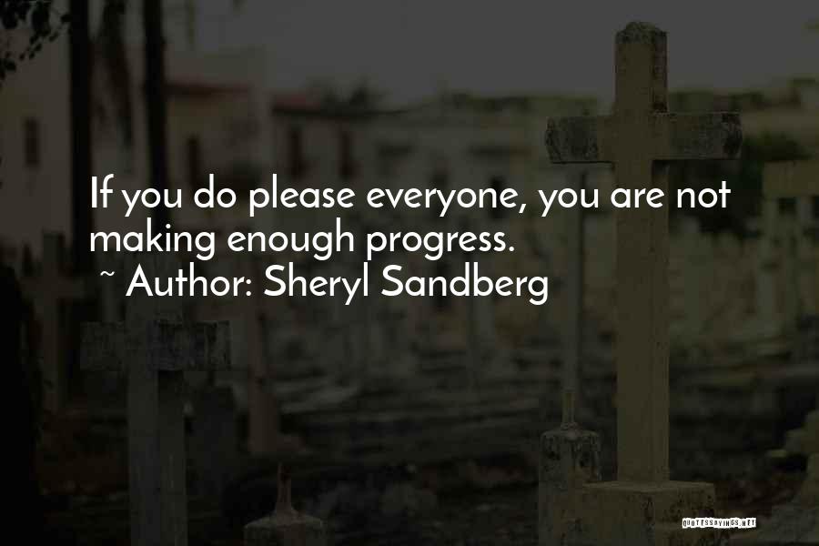 Sheryl Sandberg Quotes: If You Do Please Everyone, You Are Not Making Enough Progress.