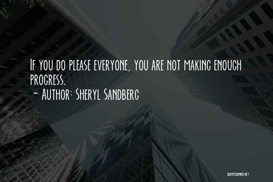 Sheryl Sandberg Quotes: If You Do Please Everyone, You Are Not Making Enough Progress.