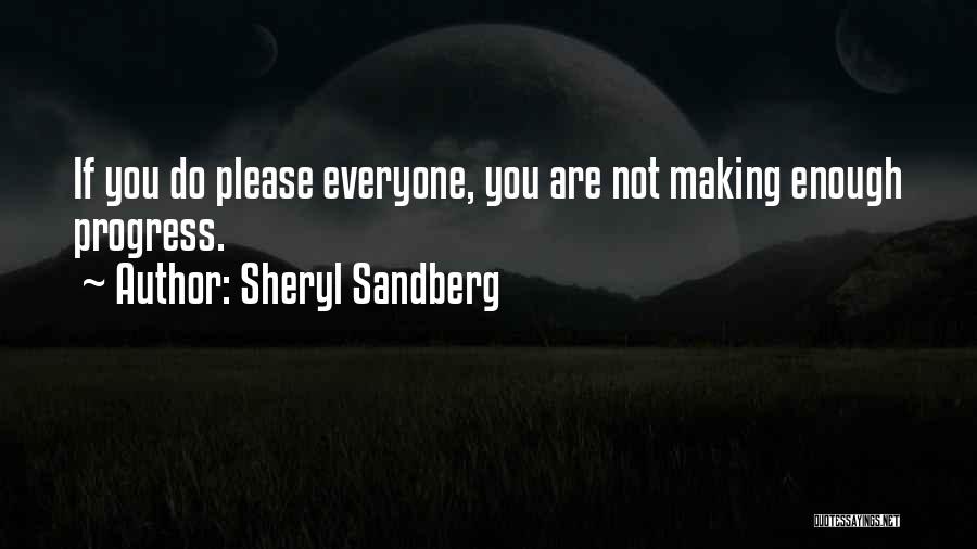 Sheryl Sandberg Quotes: If You Do Please Everyone, You Are Not Making Enough Progress.