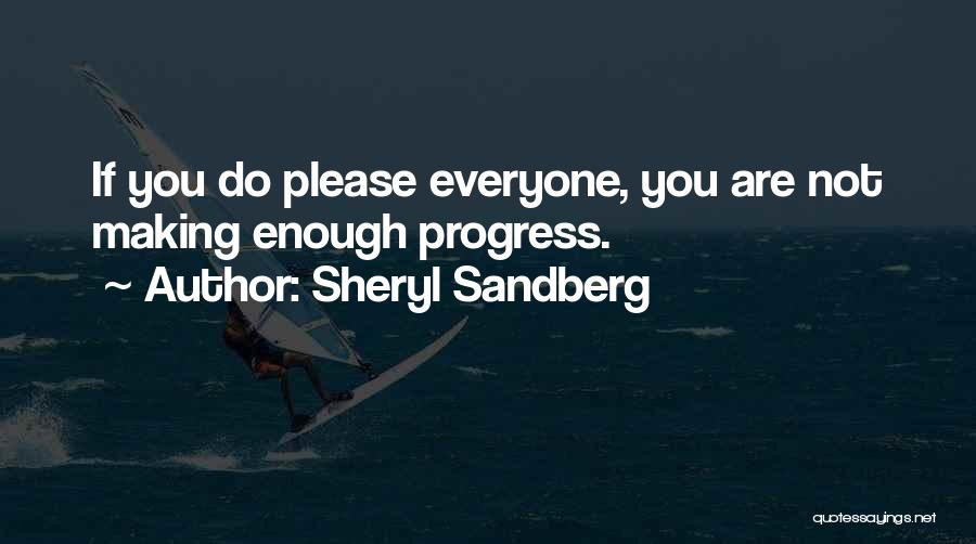 Sheryl Sandberg Quotes: If You Do Please Everyone, You Are Not Making Enough Progress.