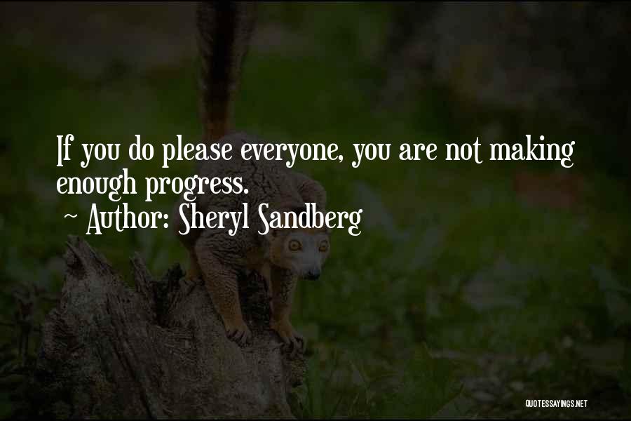 Sheryl Sandberg Quotes: If You Do Please Everyone, You Are Not Making Enough Progress.