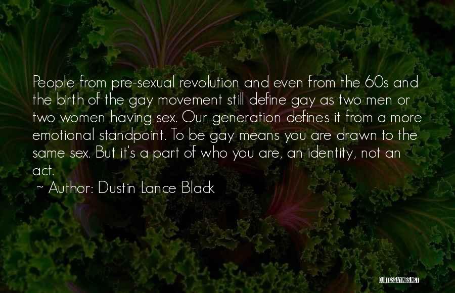 Dustin Lance Black Quotes: People From Pre-sexual Revolution And Even From The 60s And The Birth Of The Gay Movement Still Define Gay As