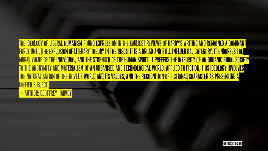 Geoffrey Harvey Quotes: The Ideology Of Liberal Humanism Found Expression In The Earliest Reviews Of Hardy's Writing And Remained A Dominant Force Until