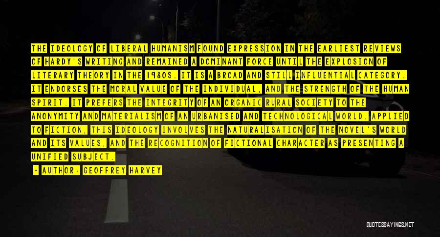 Geoffrey Harvey Quotes: The Ideology Of Liberal Humanism Found Expression In The Earliest Reviews Of Hardy's Writing And Remained A Dominant Force Until
