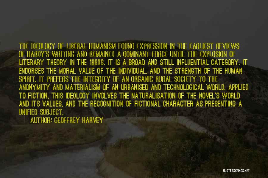 Geoffrey Harvey Quotes: The Ideology Of Liberal Humanism Found Expression In The Earliest Reviews Of Hardy's Writing And Remained A Dominant Force Until