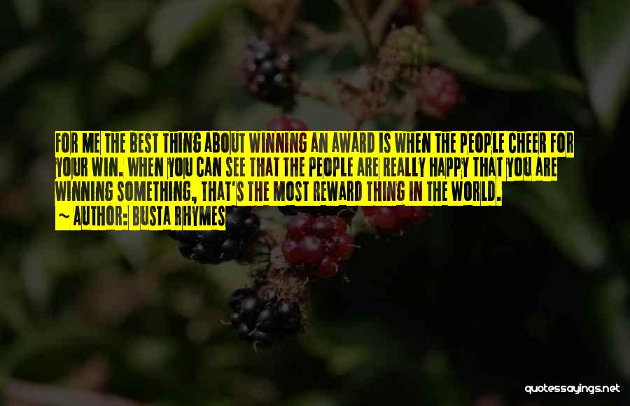 Busta Rhymes Quotes: For Me The Best Thing About Winning An Award Is When The People Cheer For Your Win. When You Can
