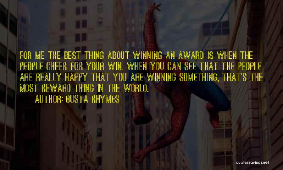 Busta Rhymes Quotes: For Me The Best Thing About Winning An Award Is When The People Cheer For Your Win. When You Can