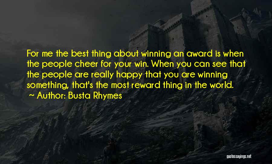 Busta Rhymes Quotes: For Me The Best Thing About Winning An Award Is When The People Cheer For Your Win. When You Can