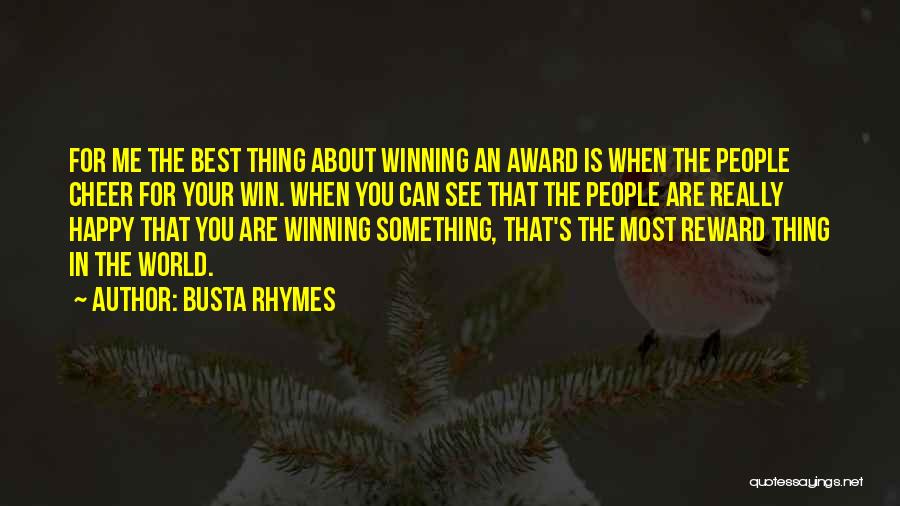 Busta Rhymes Quotes: For Me The Best Thing About Winning An Award Is When The People Cheer For Your Win. When You Can
