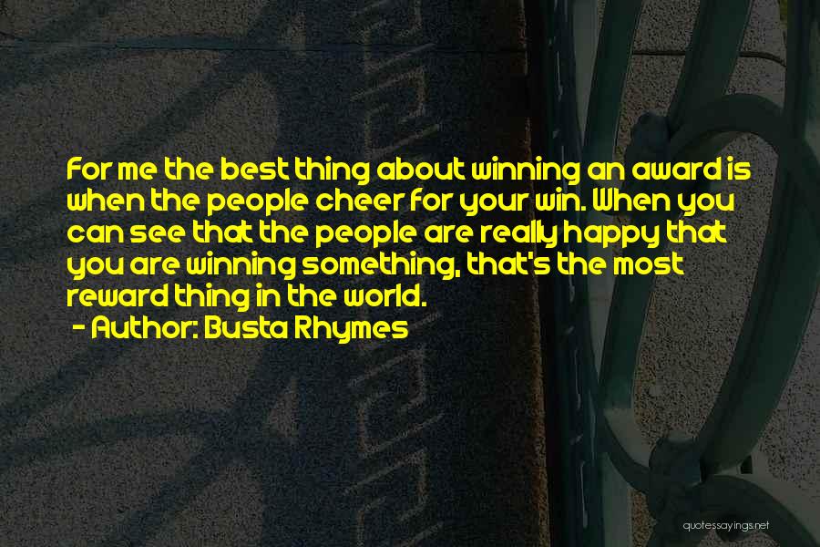 Busta Rhymes Quotes: For Me The Best Thing About Winning An Award Is When The People Cheer For Your Win. When You Can