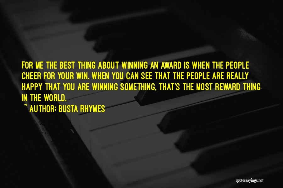 Busta Rhymes Quotes: For Me The Best Thing About Winning An Award Is When The People Cheer For Your Win. When You Can