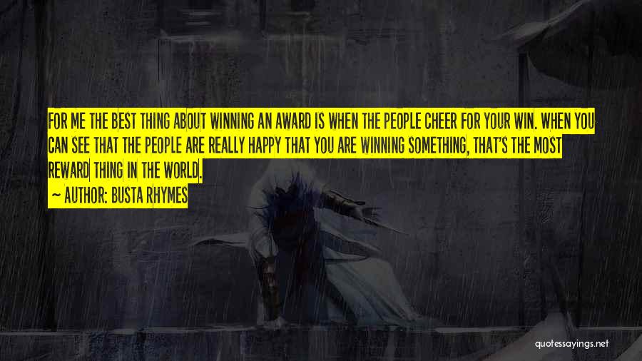 Busta Rhymes Quotes: For Me The Best Thing About Winning An Award Is When The People Cheer For Your Win. When You Can