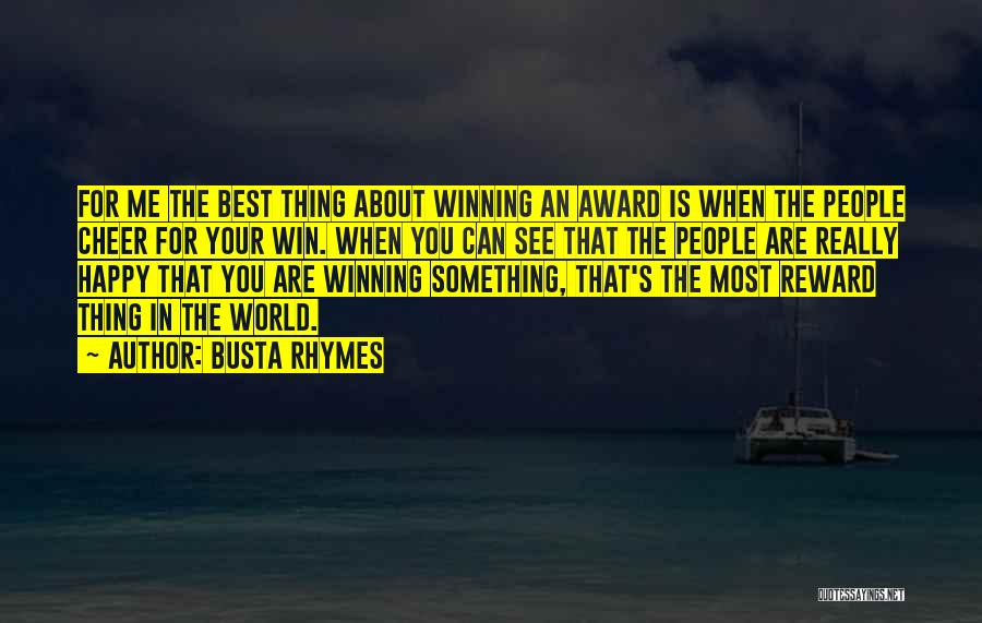Busta Rhymes Quotes: For Me The Best Thing About Winning An Award Is When The People Cheer For Your Win. When You Can