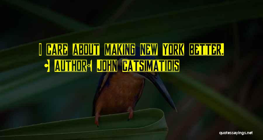 John Catsimatidis Quotes: I Care About Making New York Better.