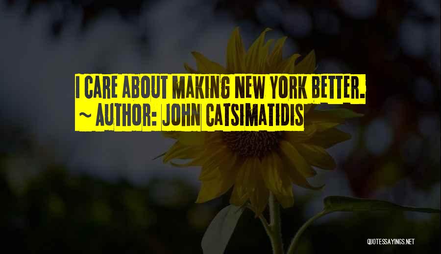 John Catsimatidis Quotes: I Care About Making New York Better.