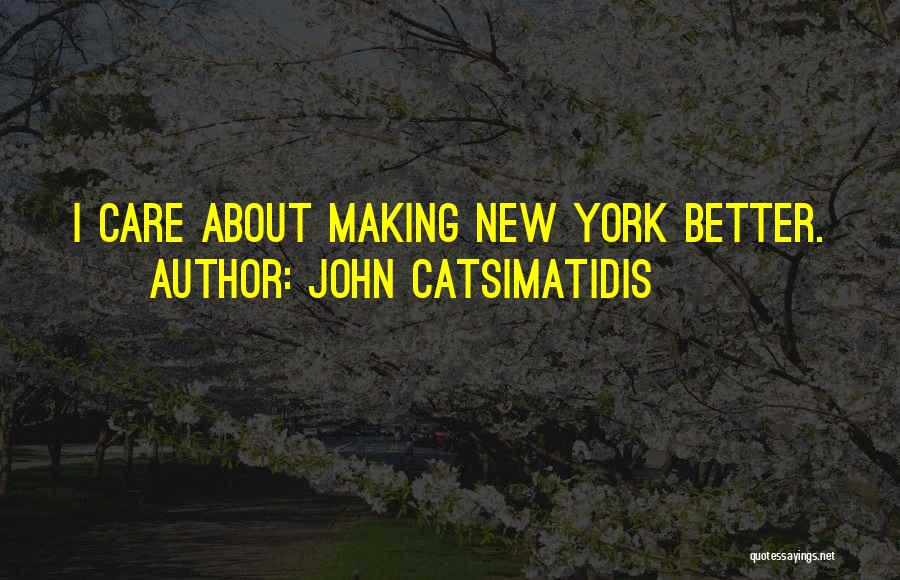 John Catsimatidis Quotes: I Care About Making New York Better.