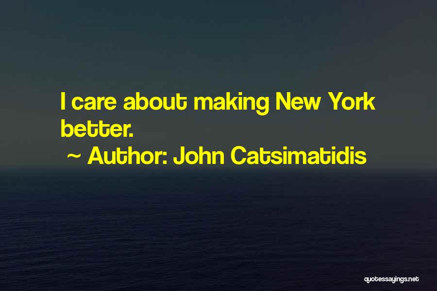 John Catsimatidis Quotes: I Care About Making New York Better.