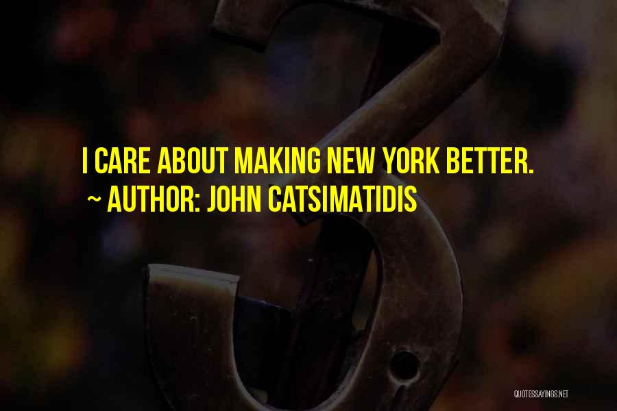 John Catsimatidis Quotes: I Care About Making New York Better.
