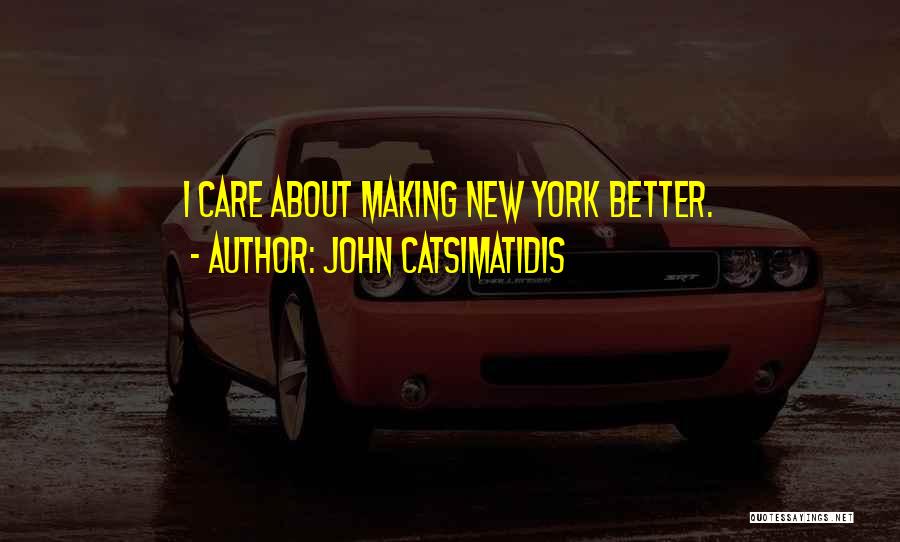 John Catsimatidis Quotes: I Care About Making New York Better.