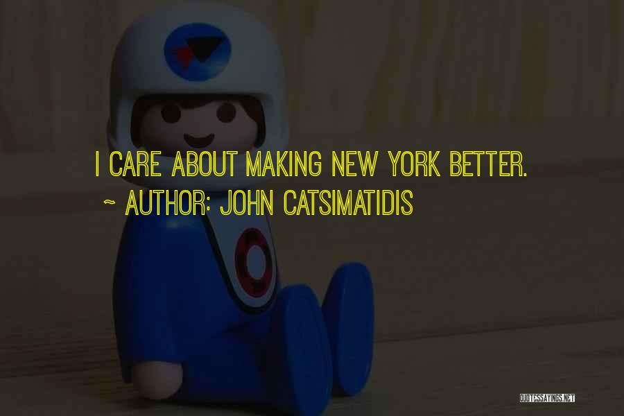 John Catsimatidis Quotes: I Care About Making New York Better.