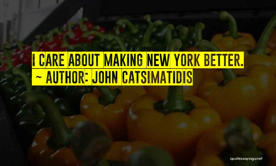 John Catsimatidis Quotes: I Care About Making New York Better.