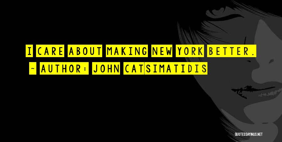 John Catsimatidis Quotes: I Care About Making New York Better.