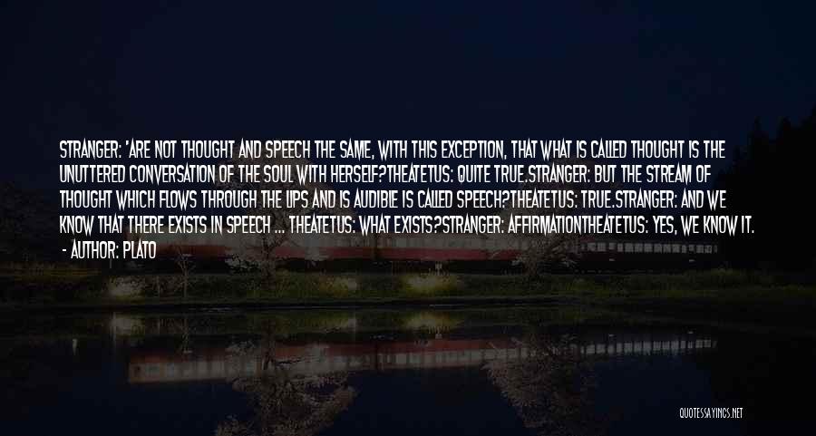 Plato Quotes: Stranger: 'are Not Thought And Speech The Same, With This Exception, That What Is Called Thought Is The Unuttered Conversation