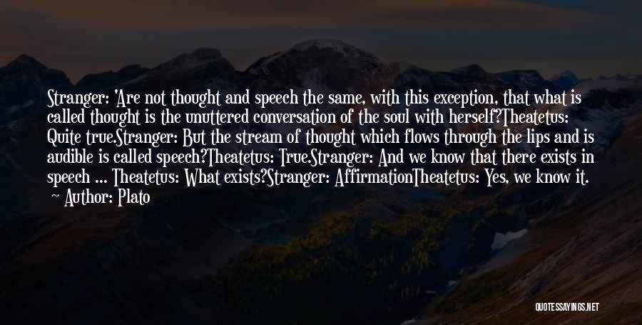 Plato Quotes: Stranger: 'are Not Thought And Speech The Same, With This Exception, That What Is Called Thought Is The Unuttered Conversation