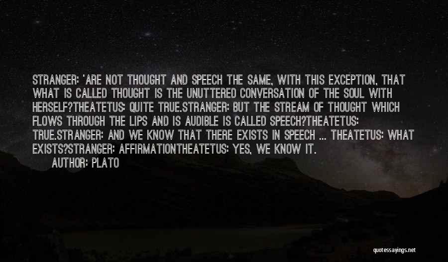 Plato Quotes: Stranger: 'are Not Thought And Speech The Same, With This Exception, That What Is Called Thought Is The Unuttered Conversation