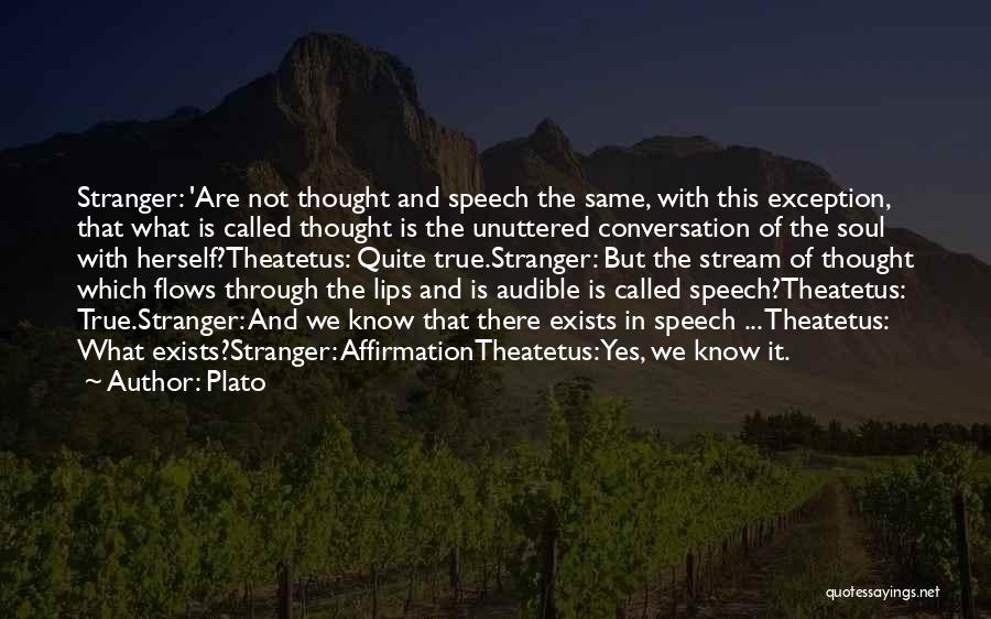 Plato Quotes: Stranger: 'are Not Thought And Speech The Same, With This Exception, That What Is Called Thought Is The Unuttered Conversation