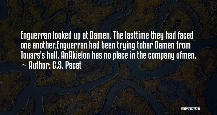 C.S. Pacat Quotes: Enguerran Looked Up At Damen. The Lasttime They Had Faced One Another,enguerran Had Been Trying Tobar Damen From Touars's Hall.