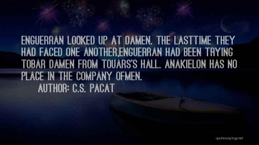 C.S. Pacat Quotes: Enguerran Looked Up At Damen. The Lasttime They Had Faced One Another,enguerran Had Been Trying Tobar Damen From Touars's Hall.