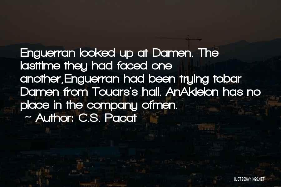 C.S. Pacat Quotes: Enguerran Looked Up At Damen. The Lasttime They Had Faced One Another,enguerran Had Been Trying Tobar Damen From Touars's Hall.