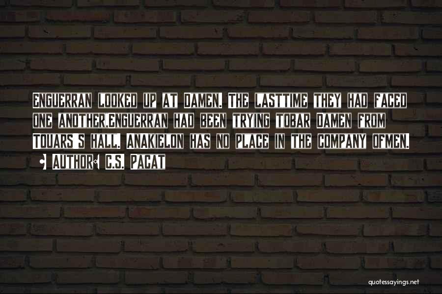 C.S. Pacat Quotes: Enguerran Looked Up At Damen. The Lasttime They Had Faced One Another,enguerran Had Been Trying Tobar Damen From Touars's Hall.