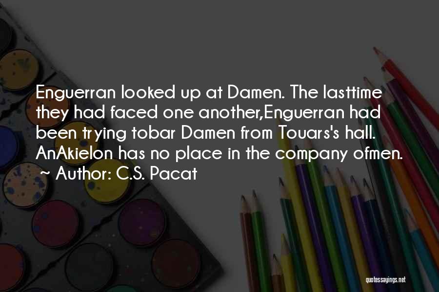 C.S. Pacat Quotes: Enguerran Looked Up At Damen. The Lasttime They Had Faced One Another,enguerran Had Been Trying Tobar Damen From Touars's Hall.