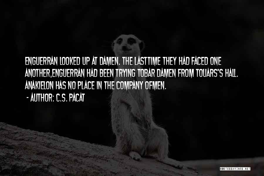 C.S. Pacat Quotes: Enguerran Looked Up At Damen. The Lasttime They Had Faced One Another,enguerran Had Been Trying Tobar Damen From Touars's Hall.