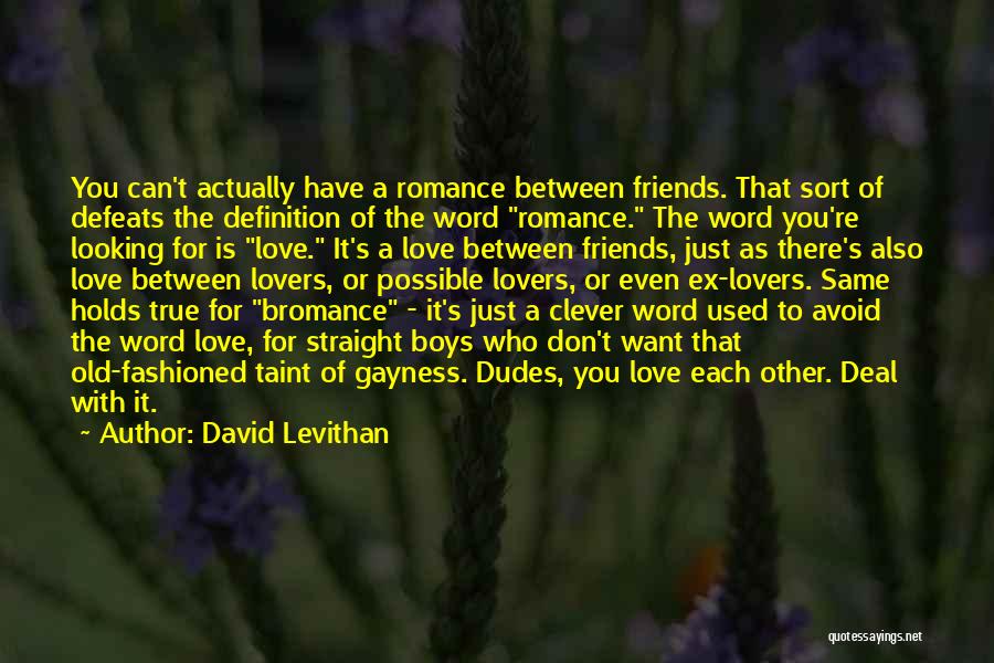 David Levithan Quotes: You Can't Actually Have A Romance Between Friends. That Sort Of Defeats The Definition Of The Word Romance. The Word