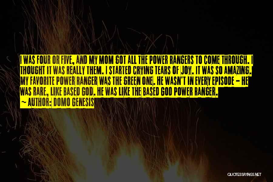 Domo Genesis Quotes: I Was Four Or Five, And My Mom Got All The Power Rangers To Come Through. I Thought It Was