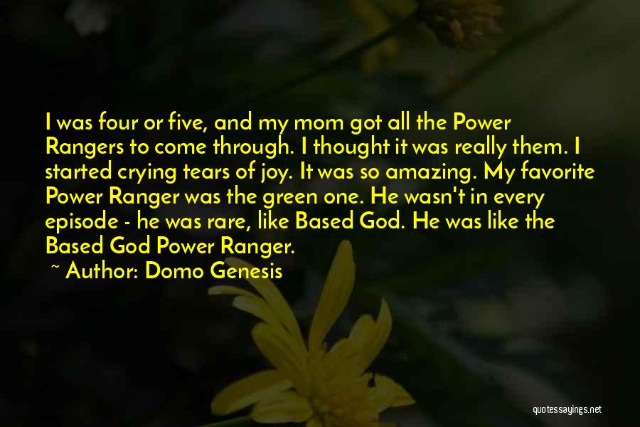 Domo Genesis Quotes: I Was Four Or Five, And My Mom Got All The Power Rangers To Come Through. I Thought It Was